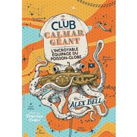 Le club du calmar géant. Vol. 1. L'incroyable équipage du poisson-globe