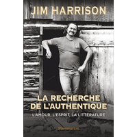 La recherche de l'authentique : l'amour, l'esprit, la littérature