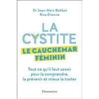 La cystite : le cauchemar féminin : tout ce qu'il faut savoir pour la comprendre, la prévenir et mieux la traiter