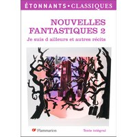 Nouvelles fantastiques. Vol. 2. Je suis d'ailleurs et autres récits