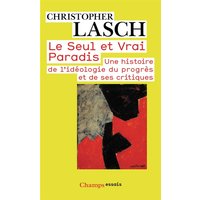 Le seul et vrai paradis : une histoire de l'idéologie du progrès et de ses critiques