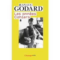 Godard par Godard. Vol. 1. Les années Cahiers : (1950 à 1959)