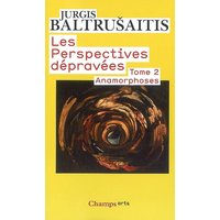 Les perspectives dépravées. Vol. 2. Anamorphoses ou Thaumaturgus opticus