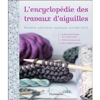 L'encyclopédie des travaux d'aiguilles : broderie, patchwork, appliqué, crochet, tricot