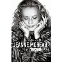 Jeanne Moreau, l'insoumise : biographie