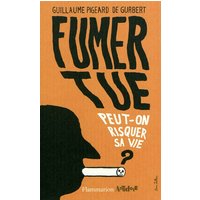 Fumer tue - Peut-on risquer sa vie ?