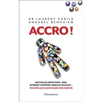 Accro ! : nouvelles addictions : sexe, Internet, shopping, réseaux sociaux... : toutes les clés pour s'en sortir