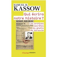 Qui écrira notre histoire ? : les archives secrètes du ghetto de Varsovie : Emanuel Ringelblum et les archives d'Oyneg Shabes