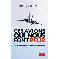 Ces avions qui nous font peur : les dossiers noirs du transport aérien