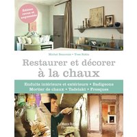 Restaurer et décorer à la chaux - Enduits intérieurs et extérieurs, badigeons, mortier de chaux, Tadelakt, fresques