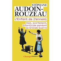 L'enfant de l'ennemi : viol, avortement, infanticide pendant la Grande Guerre
