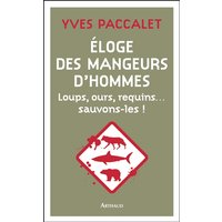 Eloge des mangeurs d'hommes : loups, ours, requins... : sauvons-les !