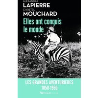 Elles ont conquis le monde : 1850-1950 : les grandes aventurières