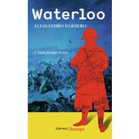 Waterloo - 18 juin 1815, l'effroyable bataille