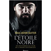 L'étoile noire : un aventurier au coeur de la Russie souterraine
