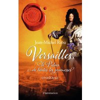 Versailles, le palais de toutes les promesses : l'intégrale