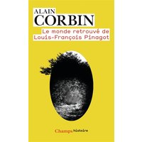 Le Monde retrouvé de Louis-François Pinagot - Sur les traces d'un inconnu (1798-1876)