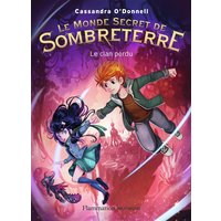 Le monde secret de Sombreterre. Vol. 1. Le clan perdu