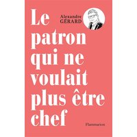 Le patron qui ne voulait plus être chef