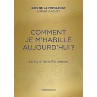 Comment je m'habille aujourd'hui ? - Le style de la Parisienne