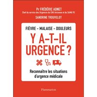Y a-t-il urgence ? : fièvre, malaise, douleurs : reconnaître les situations d'urgence médicale