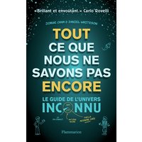 Tout ce que nous ne savons pas encore : le guide de l'Univers inconnu
