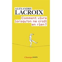 Comment vivre lorsqu'on ne croit en rien ?