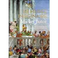 Le musée imaginaire de Michel Butor - 105 oeuvres décisives de la peinture occidentale