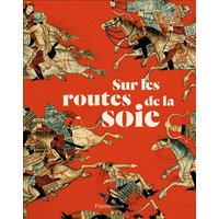 Sur les routes de la soie : peuples, cultures, paysages