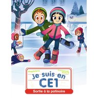 Je suis en CE1. Vol. 17. Sortie à la patinoire