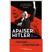 Apaiser Hitler : ils voulaient la paix, ils eurent le déshonneur, et la guerre