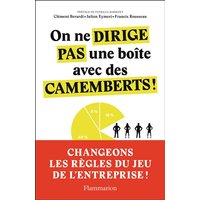On ne dirige pas une boîte avec des camemberts ! : manifeste pour l'entreprise du futur