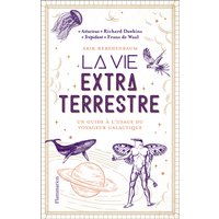 La vie extraterrestre : un guide à l'usage du voyageur galactique