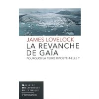La revanche de Gaïa : pourquoi la Terre riposte-t-elle et comment pouvons-nous encore sauver l'humanité ?