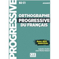 Orthographe progressive du français : B2-C1 avancé : avec 405 exercices