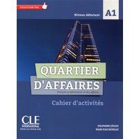 Quartier d'affaires : français professionnel et des affaires, niveau débutant, A1 : cahier d'activités