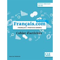Français.com, niveau débutant, A1-A2 : français professionnel : cahier d'activités