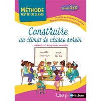 Construire un climat de classe serein, cycles 2 & 3 : apprendre et progresser ensemble