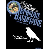Les désastreuses aventures des orphelins Baudelaire. Vol. 7. L'arbre aux corbeaux