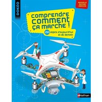 Comprendre comment ça marche ! : 250 objets d'aujourd'hui et de demain