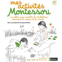 Mes activités Montessori, 4-7 ans : un cahier pour enrichir le vocabulaire, découvrir la nature et le monde : avec une planche de gommettes