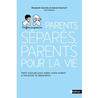 Parents séparés, parents pour la vie : petit manuel pour aider votre enfant à traverser la séparation