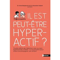 Il est peut-être hyperactif ? : trouble déficit de l'attention avec ou sans hyperactivité (TDAH) : le reconnaître pour mieux accompagner son enfant