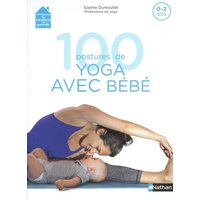 100 postures de yoga avec bébé : 0-2 ans