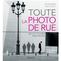 Toute la photographie de rue : en 101 fiches pratiques