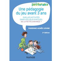 Une pédagogie du jeu avant 3 ans - 2e éd. - Quelles activités dans les lieux d'accueil de la petite - Quelles activités dans les lieux d'accueil de la petite enfance?