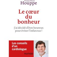 Le coeur du bonheur - J'ai décidé d'être heureux pour éviter l'infarctus ! - J'ai décidé d'être heureux pour éviter l'infarctus !