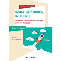 Image, réputation, influence - Comment construire une stratégie pour vos marques? - Comment construire une stratégie pour vos marques?