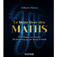 Le beau livre des maths : de Pythagore aux fractales, 250 découvertes qui ont changé le monde