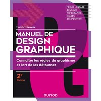 Manuel de design graphique - 2e éd. - Forme et espace, couleur, typo, images, composition - Forme et espace, couleur, typo, images, composition